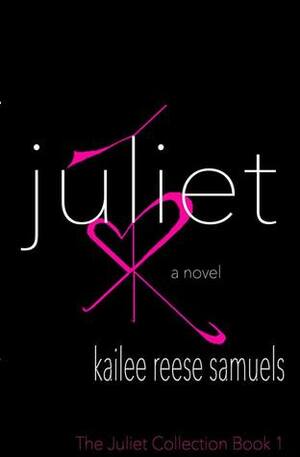Juliet by Kailee Reese Samuels