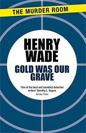 Gold Was Our Grave by Henry Wade