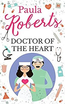 Doctor of the Heart: A Medical Romance by Paula Roberts