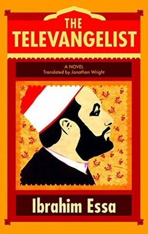 The Televangelist by إبراهيم عيسى, Ibrahim Essa, Jonathan Wright