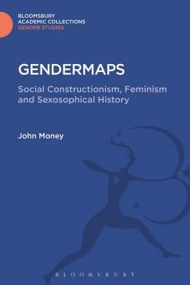 Gendermaps: Social Constructionism, Feminism and Sexosophical History by John Money