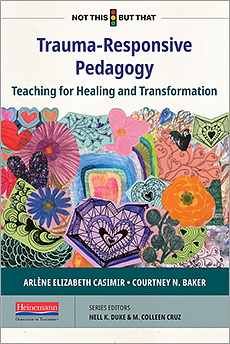 Trauma-Responsive Pedagogy: Teaching for Healing and Transformation by Nell K. Duke, M. Colleen Cruz