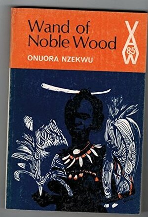 Wand of Noble Wood by Onuora Nzekwu