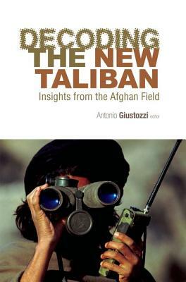 Decoding the New Taliban: Insights from the Afghan Field by 