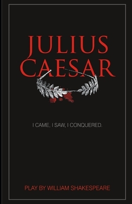 Julius Caesar: by William Shakespeare by William Shakespeare