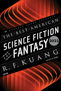 The Best American Science Fiction and Fantasy 2023 by John Joseph Adams, R.F. Kuang