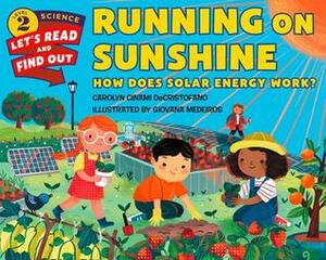 Running on Sunshine: How Does Solar Energy Work? by Giovana Medeiros, Carolyn Cinami Decristofano