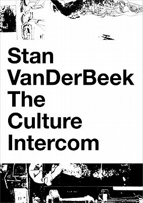 Stan VanDerBeek: The Culture Intercom by Joao Ribas, Michael Zyrd, Stan VanDerBeek, Gloria Sutton, Jacob Proctor, Jane Farver