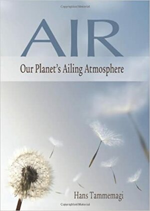 Air: Our Planet's Ailing Atmosphere by Hans Tammemagi