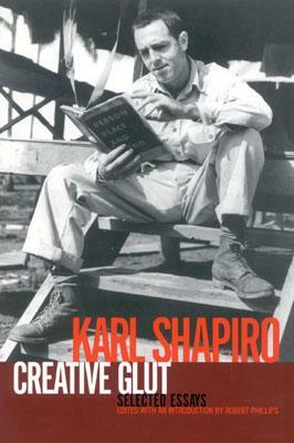 Creative Glut: Selected Essays by Karl Shapiro