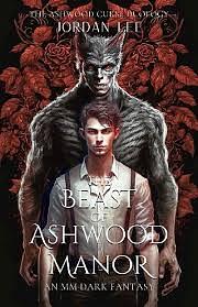 The Beast of Ashwood Manor: The Ashwood Curse Duology Book 1 by Jordan Lee