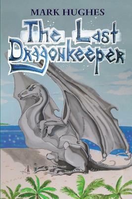 The Last Dragonkeeper by Mark Hughes