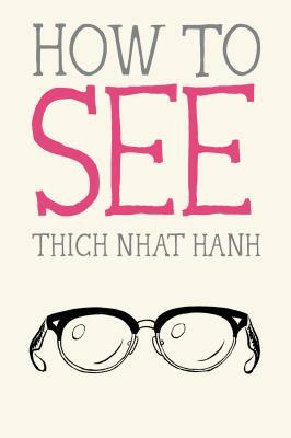How to See by Thích Nhất Hạnh