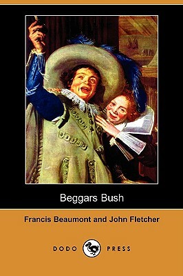 Beggars Bush (Dodo Press) by John Fletcher, Francis Beaumont