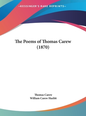 Poems of Thomas Carew by Rhodes Dunlap, Thomas Carew