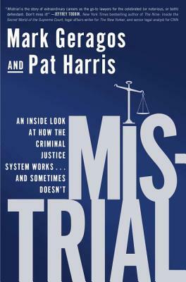 Mistrial: An Inside Look at How the Criminal Justice System Works...and Sometimes Doesn't by Pat Harris, Mark Geragos