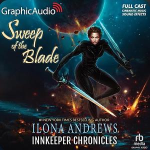 Sweep of the Blade [Dramatized Adaptation]: Innkeeper Chronicles 4 by Ilona Andrews