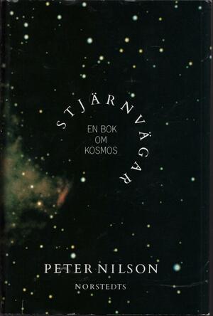 Stjärnvägar : en bok om kosmos by Peter Nilson