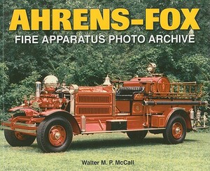 Ahrens-Fox: Fire Apparatus Photo Archive by Walter McCall