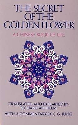 The Secret of the Golden Flower: A Chinese Book of Life by Cary F. Baynes, Lü Dongbin, C.G. Jung, Richard Wilhelm, Salome Wilhelm