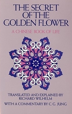The Secret of the Golden Flower: A Chinese Book of Life by Cary F. Baynes, Lü Dongbin, Richard Wilhelm, Carl G. Jung, Salome Wilhelm
