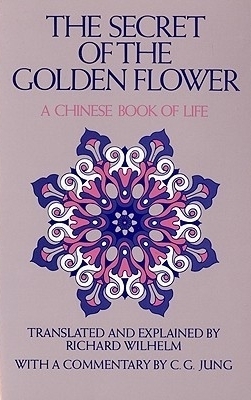 The Secret of the Golden Flower: A Chinese Book of Life by Cary F. Baynes, Lü Dongbin, C.G. Jung, Salome Wilhelm, Richard Wilhelm