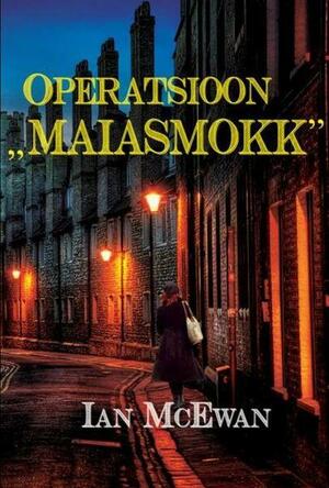 Operatsioon Maiasmokk by Ian McEwan, Hels Hinrikson