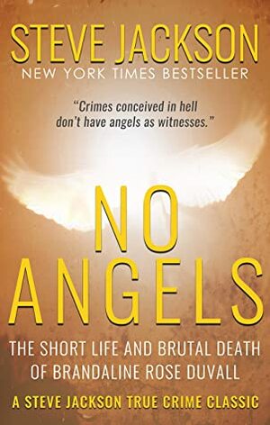 No Angels: The Short Life And Brutal Death Of Brandaline Rose Duvall by Steve Jackson