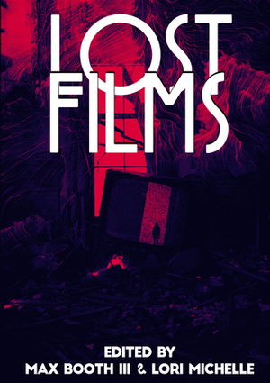 Lost Films by Jessica McHugh, Lori Michelle, Brian Evenson, Izzy Lee, Kristi DeMeester, Gemma Files, John C. Foster, Ashlee Scheuerman, Thomas Joyce, Betty Rocksteady, Leigh Harlen, Bob Pastorella, Kev Harrison, Chad Stroup, George Cotronis, Luke Spooner, David James Keaton, Eugenia Triantafyllou, Max Booth III, Kelby Losack, Andrew Novak, Brian Asman, Dustin Katz