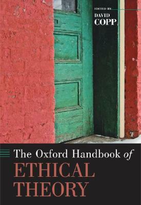 The Oxford Handbook of Ethical Theory by David Copp