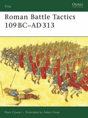 Roman Battle Tactics 109 BC–AD 313 by Ross Cowan, Adam Hook