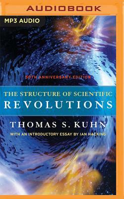 The Structure of Scientific Revolutions: 50th Anniversary Edition by Thomas S. Kuhn