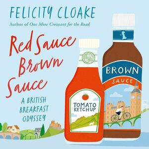 Red Sauce Brown Sauce: A British Breakfast Odyssey by Felicity Cloake