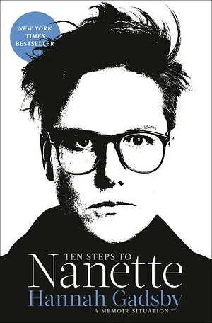 Ten Steps to Nanette: A Memoir Situation by Hannah Gadsby