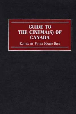 Guide to the Cinema(s) of Canada by Peter Rist