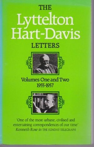 The Lyttelton Hart-Davis Letters:Volumes One and Two 1955-1957.: Correspondence of George Lyttelton and Rupert Hart-Davis: Vol 1-2 in 1v. by George Lyttelton, Rupert Hart-Davis