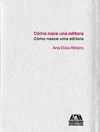 Cómo nace una editora by Ana Elisa Ribeiro