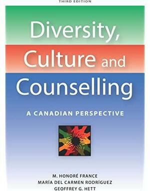 Diversity, Culture and Counselling: A Canadian Perspective by Geoffrey G. Hett, M. Honoré France, María del Carmen Rodríguez