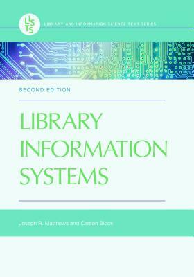 Library Information Systems, 2nd Edition by Joseph R. Matthews, Carson Block