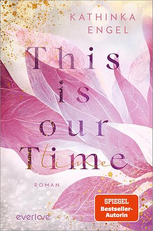 This is Our Time: Roman | Mit limitiertem Farbschnitt | Eine New-Adult-Reihe wie die perfekte Netflix-Serie by Kathinka Engel