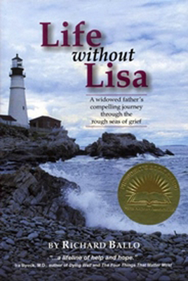 Life Without Lisa: A Widowed Father's Journey Thourgh the Rough Seas of Grief by Richard Ballo