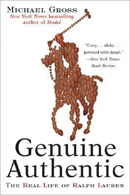 Genuine Authentic: The Real Life of Ralph Lauren by Michael Gross