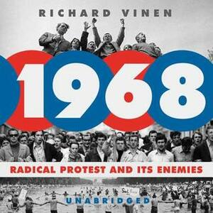 1968: Radical Protest and Its Enemies by Richard Vinen