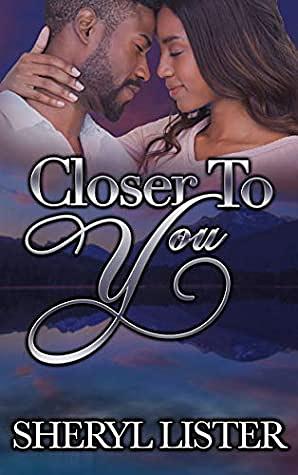 Closer To You by Sheryl Lister