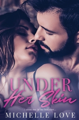 Under Her Skin: A Bad Boy Billionaire Romance by Michelle Love