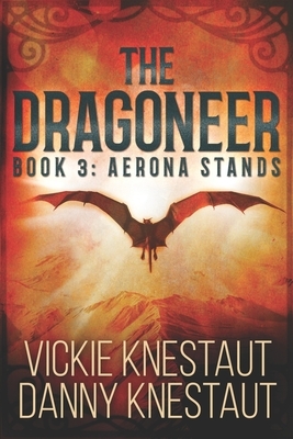 The Dragoneer: Book 3: Aerona Stands by Danny Knestaut, Vickie Knestaut