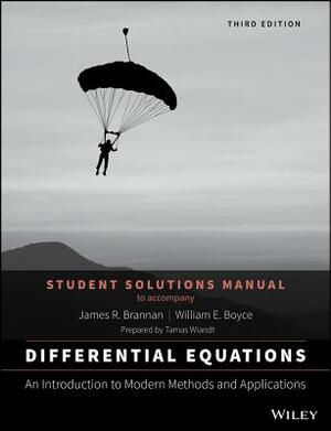 Differential Equations, Student Solutions Manual: An Introduction to Modern Methods and Applications by William E. Boyce, James R. Brannan