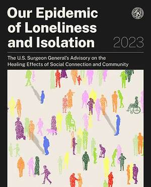 Our Epidemic of Loneliness and Isolation: The U.S. Surgeon General's Advisory on the Healing Effects of Social Connection and Community by U.S. Surgeon General