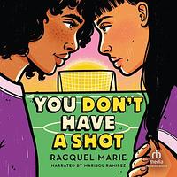You Don't Have a Shot by Racquel Marie