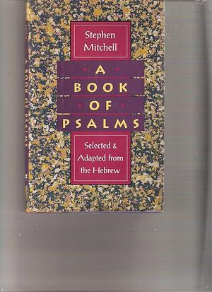 A Book of Psalms: Selected & Adapted from the Hebrew by Stephen Mitchell, Stephen Mitchell